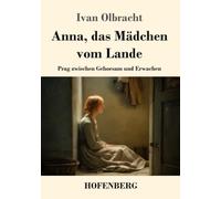 Anna, das Mädchen vom Lande: Prag zwischen Gehorsam und Erwachen