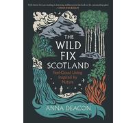 Anna Deacon The Wild Fix Scotland (Copertina rigida) (PRESALE 03/09/2026)