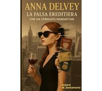 Anna Delvey "La falsa Ereditaria che ha stregato Manhattan"