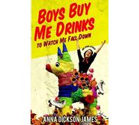 Anna Dickson James Boys Buy Me Drinks to Watch Me Fall Down (Tascabile)