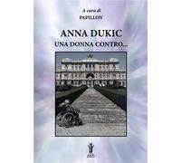 Anna Dukic, una donna contro... - Dukic Anna