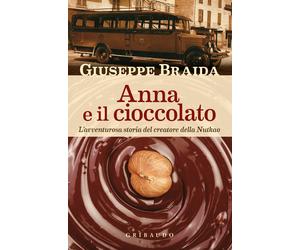 Anna e il cioccolato. L'avventurosa storia del creatore della NutKao - Bra...