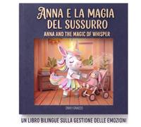 Anna e la Magia del Sussurro - Anna and the Magic of Whisper: un libro bilingue sulla gestione delle emozioni
