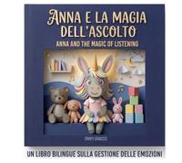 Anna e la Magia dell'Ascolto - Anna and the Magic of Listening: Un libro bilingue sulla gestione delle emozioni
