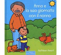 Anna e la sua giornata con il nonno. Ediz. a colori