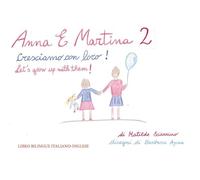 Anna e Martina. Cresciamo con loro!-Anna and Martina. Let's grow with them! Ediz. bilingue (Vol. 2)