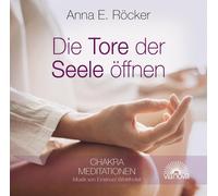 Anna E. Röcker Die Tore der Seele öffnen: Chakra Meditationen (CD)