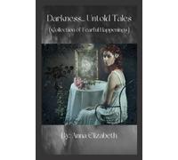 Anna Elizabeth Darkness... Untold Tales (Collection of Fearful Happe (Tascabile)