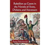 Anna Faktorovic Rebellion as Genre in the Novels of Scott, Dickens a (Tascabile)