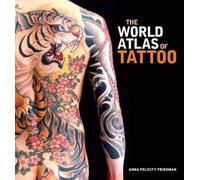 Anna Felicity Friedman The World Atlas of Tattoo (Copertina rigida)