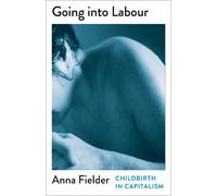 Anna Fielder Going Into Labour (Tascabile) Mapping Social Reproduction Theory