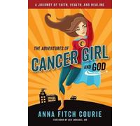 Anna Fitch Courie The Adventures of Cancer Girl and God (Tascabile)