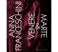 Anna Franceschini. Venere & Marte. Ediz. italiana e inglese - Bruciati Andrea