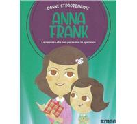 Anna Frank la ragazza che non perse mai la speranza: Donne Straordinarie