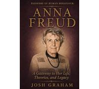 Anna Freud: A Gateway to Her Life, Theories, and Legacy