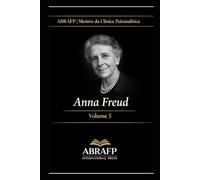 Anna Freud: Psicologia do Ego, Mecanismos de Defesa e Clínica Institucional: 5