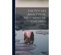 Anna Freud The Psycho Analytical Treatment Of Children (Tascabile)