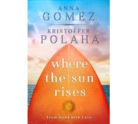 Anna Gomez Kristoffer Polaha Where the Sun Rises (Tascabile) From Kona With Love