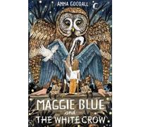 Anna Goodall Maggie Blue and the White Crow (Copertina rigida) Maggie Blue