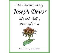 Anna Grosvenor The Descendants of Joseph Devor of Path Valley, Penns (Tascabile)