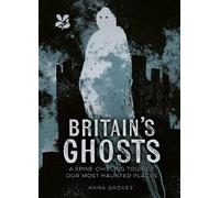 Anna Groves Britain’s Ghosts (Copertina rigida) National Trust