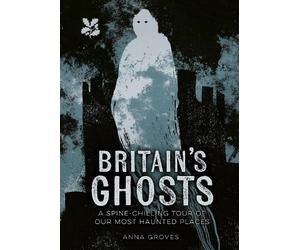 Anna Groves Britain’s Ghosts (Copertina rigida) National Trust