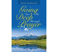 Anna Hawthorne Going into the Deep Through Prayer (Tascabile)