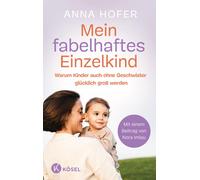 Anna Hofer Mein fabelhaftes Einzelkind: Warum Kinder auch ohne Gesch (Tascabile)