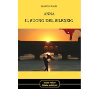 Anna il suono del silenzio - Palli Matteo
