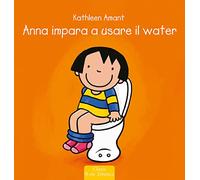 Anna impara ad usare il water. Ediz. a colori