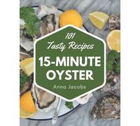 Anna Jacobs 101 Tasty 15-Minute Oyster Recipes (Tascabile)