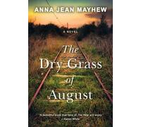 Anna Jean Mayhew The Dry Grass of August (Tascabile)