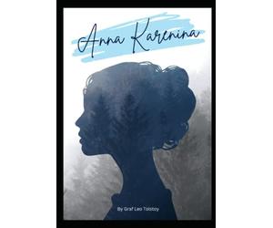 Anna Karenina: A Graf Leo Tolstoy Romance Fiction (Annotated)