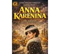 Anna Karenina: Advanced English Edition (C2 Level): Learn Advanced English Through Leo Tolstoy’s Classic Novel