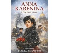 Anna Karenina (Annotated): A Timeless Tale of Love, Desire, and Society’s Unforgiving Judgment