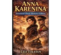 Anna Karenina - Annotated Classic Romance Edition