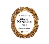 Anna Karenina. Vol. 2 di Lev Tolstoj, L. Montarolo, 2018, Youcanprint