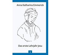 Anna Katharina Das erste Lehrjahr Jesu: Nach den Visionen de (Copertina rigida)