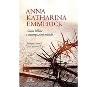 Libri Emmerick Anna K. - Visioni Bibliche E Contemplazioni Mistiche. Nuova Ediz.