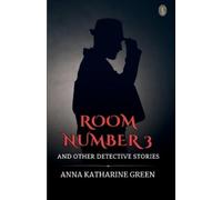 Anna Katharine Green Room Number 3, and Other Detective Stories (Tascabile)