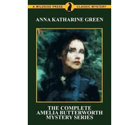 Anna Katharine Green The Complete Amelia Butterworth Mystery Series (Tascabile)