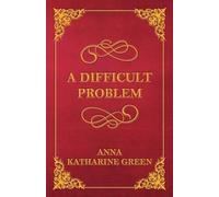Anna Katherine Green A Difficult Problem (Tascabile)