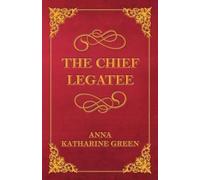 Anna Katherine Green The Chief Legatee (Tascabile)