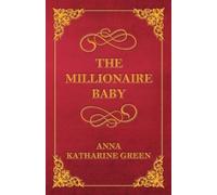 Anna Katherine Green The Millionaire Baby (Tascabile)