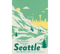 Anna Katz Easy Weekend Getaways from Seattle (Tascabile) Easy Weekend Getaways