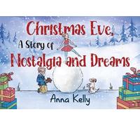 Anna Kelly Christmas Eve, A Story of Nostalgia and Dreams (Tascabile)