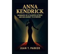 ANNA KENDRICK: Biography Of A Talented Actress And Her Journey To Stardom