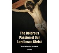 Anna Khatarina Emmeric The Dolorous Passion of Our Lord Jesus Chris (Tascabile)