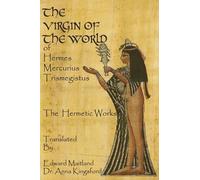 Anna Kingsford The Virgin Of The World Of Hermes Mercurius Trismegi (Tascabile)