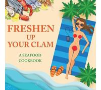Anna Konik Freshen Up Your Clam - A Seafood Cookbook (Tascabile)